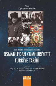 Milli Mücadele Ve Modernleşme Ekseninde Osmanlıdan Cumhuriyete Türkiye Tarihi