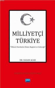 Milliyetçi Türkiye; Ülkücü Hareketin Dünü, Bugünü ve Geleceği