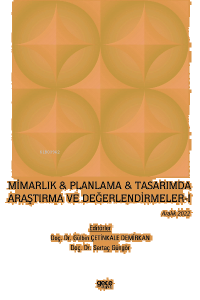 Mimarlık & Planlama & Tasarımda Araştırma ve Değerlendirmeler - I / Aralık 2022