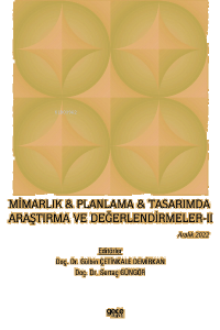 Mimarlık & Planlama & Tasarımda Araştırma ve Değerlendirmeler - II / Aralık 2022
