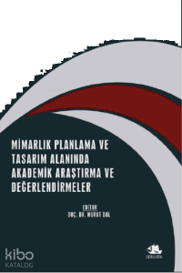 Mimarlık Planlama ve Tasarım Alanında Akademik Araştırma ve Değerlendirmeler;Aralık 2021