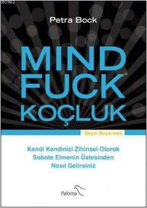 Mindfuck Koçluk; Kendi Kendinizi Zihinsel Olarak Sabote Etmenin Üstesinden Nasıl Gelirsiniz