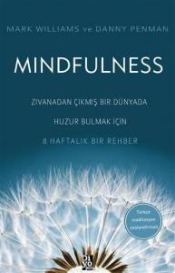 Mindfulness Zıvanadan Çıkmış Bir Dünyada Huzur Bulmak İçin 8 Haftalık Bir Rehber