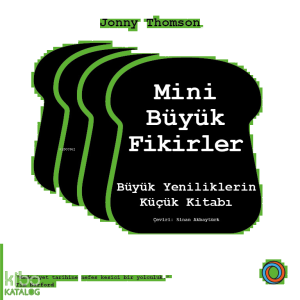 Mini Büyük Fikirler;Büyük Yeniliklerin Küçük Kitabı
