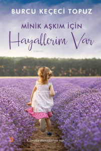 Minik Aşkım İçin Hayallerim Var;Kâinata mesajlarım var…