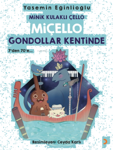 Minik Kulaklı Çello Miçello Gondollar Kentinde ;7'den 70'e