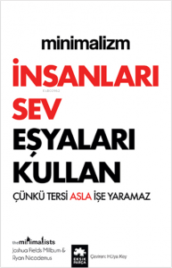 Minimalizm - İnsanları Sev Eşyaları Kullan;Çünkü Tersi Asla İşe Yaramaz