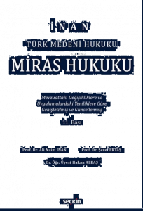 Miras Hukuku;Mevzuattaki Değişikliklere ve Uygulamalardaki Yenililiklere Göre Genişletilmiş ve Güncelleştirilmiş
