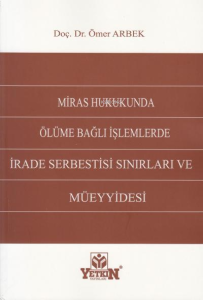 Miras Hukukunda Ölüme Bağlı İşlemlerde İrade Serbestisi Sınırları Ve Müeyyidesi