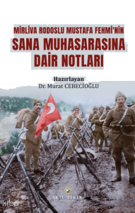 Mirliva Rodoslu Mustafa Fehmi’nin Sana Muhasarasına Dair Notları