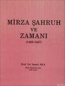 Mirza Şahruh ve Zamanı 1405-1447