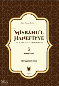 Misbahu’l Hanefiyye ;Delil Mukayeseli Hanefi Fıkhı 2. Cilt Namaz Bahsi