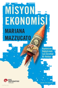 Misyon Ekonomisi;Kapitalizmi Değiştirmek İçin Cüretkâr Bir Rehber