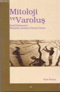 Mitoloji ve Varoluş; Rudolf Bultmann´ın Mitolojiden Arındırma Yöntemi