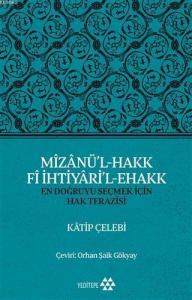 Mîzânü'l - Hakk Fî İhtiyâri'l - Ehakk; En Doğruyu Seçmek İçin Hak Terazisi