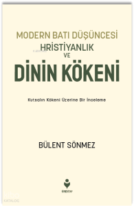 Modern Batı Düşüncesi, Hristiyanlık ve Dinin Kökeni;Kutsalın Kökeni Üzerine Bir İnceleme