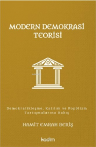 Modern Demokrasi Teorisi;Demokratikleşme, Katılım ve Popülizm Tartışmalarına Bakış