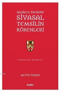 Modern Devlette Siyasal Temsilin Kökenleri; Egemenin Maskesi