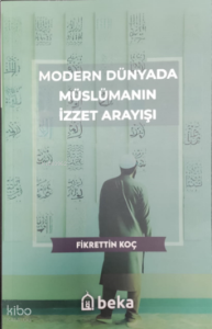 Modern Dünyada Müslümanın İzzet Arayışı