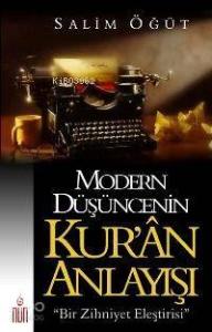 Modern Düşüncenin Kur'ân Anlayışı; Bir Zihniyet Eleştirisi