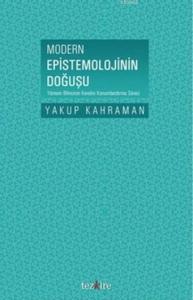 Modern Epistemolojinin Doğuşu; Yöntem Bilincinin Kendini Konumlandırma Süreci