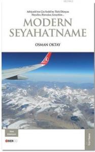 Modern Seyahatname; Adriyatik'ten Çin Seddi'ne Türk Dünyası Hayaller, Hatıralar, Gerçekler...