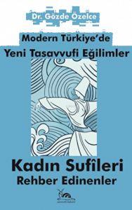 Modern Türkiye'de Yeni Tasavvufi Eğilimler Kadın Sufileri Rehber edinenler