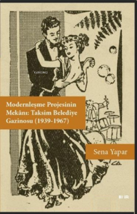 Modernleşme Projesinin Mekanı : Taksim Belediye Gazinosu ( 1939 - 1967 )