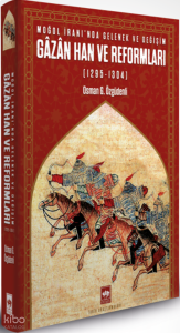 Moğol İranı’nda Gelenek ve Değişim: Gâzân Han ve Reformları 1295 - 1304 (Ciltli)