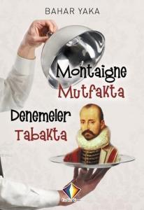 Montaigne Mutfakta Denemeler Tabakta