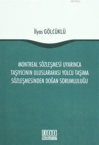 Montreal Sözleşmesi Uyarınca Taşıyıcının Uluslararası Yolcu Taşıma Sözleşmesinden Doğan Sorumluluğu