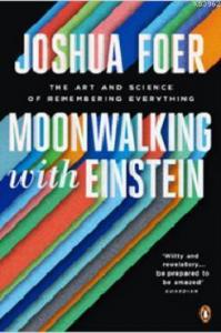 Moonwalking with Einstein:The Art and Science of Remembering Everything