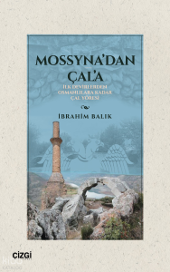 Mossyna’dan Çal'a;İlk Devirlerden Osmanlılara Kadar Çal Yöresi