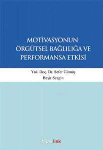 Motivasyonun Örgütsel Bağlılığa ve Performansa Etkisi
