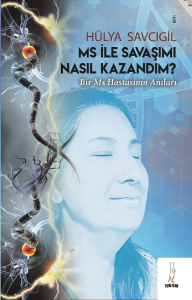 Ms İle Savaşımı Nasıl Kazandım;“Bir MS Hastasının Anıları”