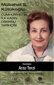 Mübahat S. Kütükoğlu (Ciltli);Cumhuriyet'in İlk Kadın Osmanlı Tarihçisi