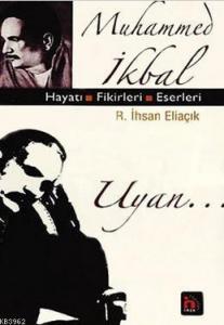 Muhammed İkbal; Uyan... Hayatı - Fikirleri - Eserleri