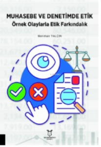Muhasebe ve Denetimde Etik Örnek Olaylarla Etik Farkındalık