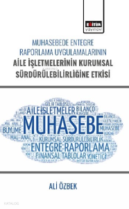 Muhasebede Entegre Raporlama Uygulamalarının Aile İşletmelerinin Kurumsal Sürdürülebilirliğine Etkisi