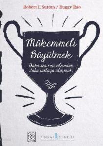 Mükemmeli Büyütmek; Daha Aza Razı Olmadan Daha Fazlaya Ulaşmak
