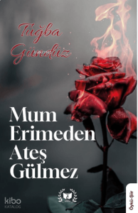 Mum Erimeden Ateş Gülmez