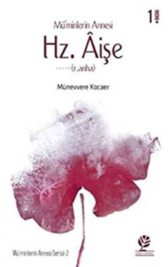 Mü'Minlerin Annesi Hz. Aişe (R.Anha)