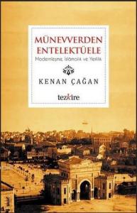 Münevverden Entellektüele; Modernleşme, İslamcılık ve Yerlilik
