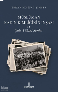 Müslüman Kadın Kimliğinin İnşası ve Şule Yüksel Şenler