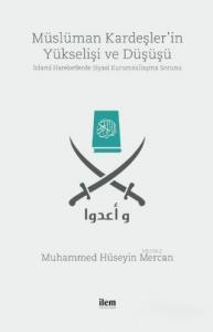 Müslüman Kardeşler'in Yükselişi ve Düşüşü; İslami Hareketlerde Siyasi Kurumsallaşma Sorunu