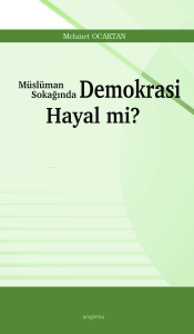 Müslüman Sokağında Demokrasi Hayal mi?