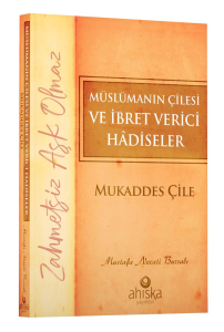 Müslümanın Çilesi ve İbret Verici Hâdiseler - Mukaddes Çile