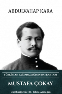 Mustafa Çokay – Türkistan Bağımsızlığının Bayraktarı