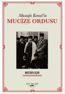 Mustafa Kemal’in Mucize Ordusu