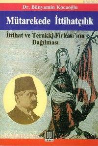 Mütarekede İttihatçılık; İttihat ve Terakki Fırkası'nın Dağılması